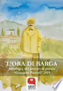 L'ora di Barga. Antologia del premio di poesia Giovanni Pascoli 2019