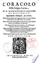 L'oracolo della lingua latina. Di D. Marc'Antonio Mazzone da Miglionico. Nouamente ristampato, & corretto. Nel quale sotto molti capi si trattano diuerse materie piene d'elocutioni non men belle, che difficili. ... Al quale nuouamente si sono aggiunte due Ortografie; vna volgare di Gio. Andrea Salici di Como: l'altra latina di Aldo Mannuccio, ... Con due copiose tauole, vna de'capi, e l'altra dell'elocutioni