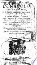 L' oracolo della lingua latina, di D. Marc'Antonio Mazzone da Miglionico. Nuovamente ristampato & corretto ... Con due copiose tavole, una de' capi, e l'altra dell'elocutioni