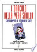 L'oracolo della vera sibilla. Corso completo di lettura delle carte. Manuale pratico. Consigli, metodi e tecniche