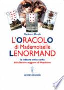 L'oracolo di Mademoiselle Lenormand. La lettura delle carte della famosa veggente di Napoleone