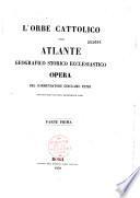 L'orbe cattolico ossia Atlante geografico storico ecclesiastico