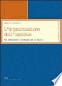 L'organizzazione dell'ospedale. Fra tradizione e strategie per il futuro