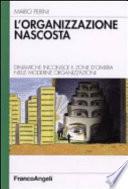 L'organizzazione nascosta. Dinamiche inconsce e zone d'ombra nelle moderne organizzazioni