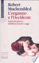 L'orgasmo e l'Occidente. Storia del piacere dal Rinascimento a oggi