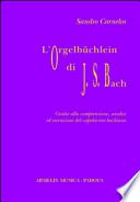 L'Orgelbüchlein di Johann Sebastian Bach. Guida alla comprensione, analisi ed esecuzione del capolavoro bachiano