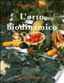 L'orto biodinamico. Verdura, frutta, fiori, prati con il metodo biodinamico