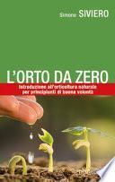 L'orto da zero. Introduzione all'agricoltura naturale per principianti di buona volontà