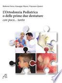 L'ortodonzia pediatrica o delle prime due dentature. Con poco... tanto