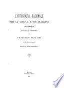 L'ortografia razionale per la lingua e pei dialetti d'Italia