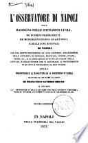 L'Osservatore di Napoli ossia Rassegna delle istituzioni civili de' pubblici stabilimenti de' monumenti storici ed artistici e delle cose notevoli di Napoli con una breve descrizione de'suoi contorni, specialmente delle antichità di Pozzuoli, Ercolano, Pompei, Stabia, Pesto, ... opera indispensabile al napolitano ed al forestiero in Napoli illustrata con rami allusivi di Francesco Saverio Bruno