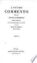 L'Ottimo Commento della Divina Commedia: testo inedito d'un contemporaneo di Dante citato dagli Accademici della Crusca. [With the text of the Divina Commedia. Edited by A. Torri.]