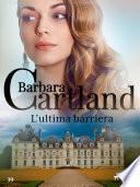 L'ultima barriera (La collezione eterna di Barbara Cartland 39)
