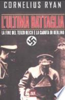 L'ultima battaglia. La fine del Terzo Reich e la caduta di Berlino