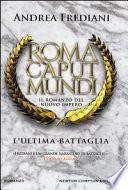 L'ultima battaglia. Roma caput mundi. Nuovo impero