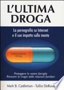 L'ultima droga. La pornografia su Internet e il suo impatto sulla mente