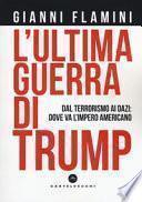 L'ultima guerra di Trump. Dal terrorismo ai dazi: dove va l'impero americano