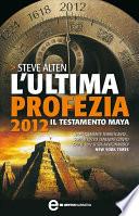 L'ultima profezia. 2012, il testamento Maya