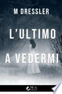 L'ultimo a vedermi