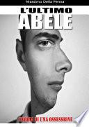 L'ultimo Abele: storia di un'ossessione