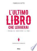 L'ultimo libro che leggerai. Prima di scrivere il tuo