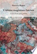 L'ultimo magistrato fascista. Storia di un uomo perbene