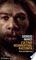 L'ultimo Neanderthal racconta. Storie prima della storia