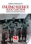 L'ultimo reduce. Aldo Luciani, memorie di un prigioniero nei Balcani