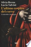 L'ultimo respiro del corvo. L'omicidio Caravaggio