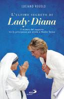 L'ultimo segreto di lady Diana. Il mistero del rapporto tra la principessa più amata e Madre Teresa