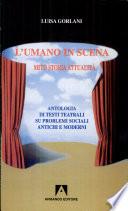 L'umano in scena. Mito, storia, attualità. Antologia di testi teatrali su problemi sociali antichi e moderni