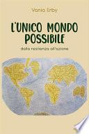 L'Unico mondo possibile. dalla resilienza all'azione