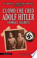 L'uomo che creò Adolf Hitler. Storia e segreti