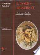 L'uomo di Keriot. Giuda, nostro fratello. Tradimento e consegna?