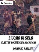 L'uomo di Selo e altre solitudini balcaniche