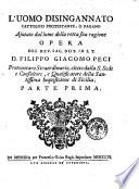 L' uomo disingannato cattolico protestante, o pagano aiutato dal lume della retta sua ragione. Opera del ... Filippo Giacomo Peci ... Parte prima .-terza
