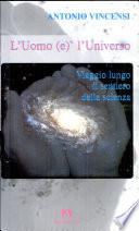 L'uomo (e)' l'universo. Viaggio lungo il sentiero della scienza