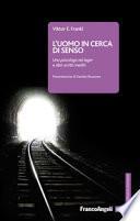 L'uomo in cerca di senso. Uno psicologo nei lager e altri scritti inediti