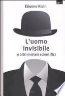 L'uomo invisibile e altri misteri scientifici