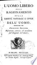 L'uomo libero ossia Ragionamento sulla libertà naturale e civile dell'uomo