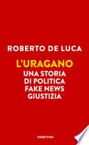 L'uragano. Una storia di politica, fake news, giustizia