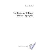 L'urbanistica di Roma tra miti e progetti