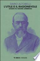 L'utile e il ragionevole. Saggio su Cesare Lombroso