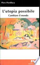 L'utopia possibile. Cambiare il mondo