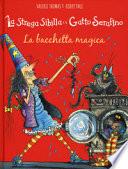 La bacchetta magica. La strega Sibilla e il gatto Serafino. Ediz. a colori