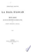 La Baia d'Assab e rivelazioni sull'esito dell'ultimo periodo della spedizione in Affrica della Società geografica italiana