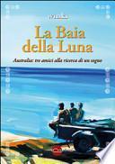 La baia della luna. Australia: tre amici alla ricerca di un sogno