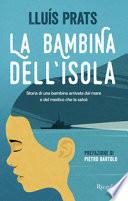 La bambina dell'isola. Storia di una bambina arrivata dal mare e del medico che la salvò