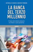 La banca del terzo millennio. Il futuro del sistema bancario tra fintech e post pandemia