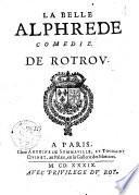 La belle Alphrede comedie. De Rotrou
